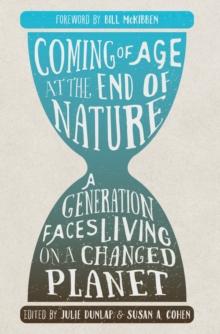 Coming of Age at the End of Nature : A Generation Faces Living on a Changed Planet