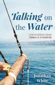 Talking on the Water : Conversations about Nature and Creativity