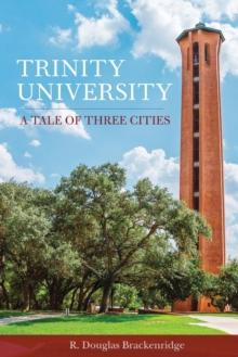 Trinity University : A Tale of Three Cities