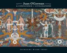 Juan O'Gorman : A Confluence of Civilizations