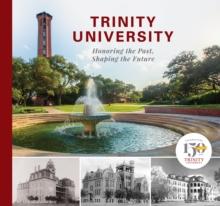 Trinity University : Honoring the Past, Shaping the Future