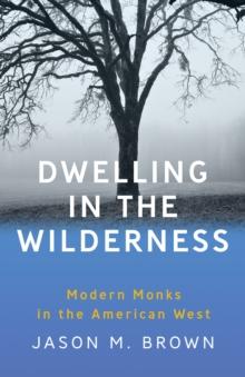 Dwelling in the Wilderness : Modern Monks in the American West