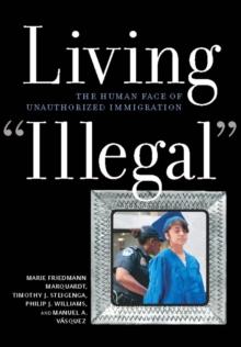 Living "Illegal" : The Human Face of Unauthorized Immigration