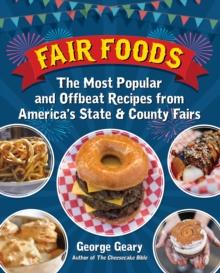 Fair Foods : The Most Popular and Offbeat Recipes from America's State and County Fairs