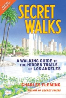 Secret Walks : A Walking Guide to the Hidden Trails of Los Angeles