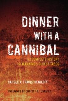 Dinner with a Cannibal : The Complete History of Mankind's Oldest Taboo