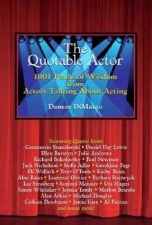 The Quotable Actor : 1001 Pearls of Wisdom from Actors Talking About Acting