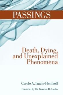 Passings : Death, Dying, and Unexplained Phenomena