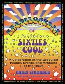 The Encyclopedia of Sixties Cool : A Celebration of the Grooviest People, Events, and Artifacts of the 1960s