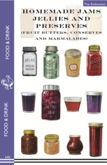 Homemade Jams, Jellies and Preserves (Fruit Butters, Conserves and Marmalades) : fruit butters, conserves and marmalades