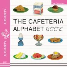 The Cafeteria ABC : A Retro-Food & Alphabet Book