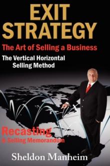 Exit Strategy : The Art of Selling a Business: The Vertical Horizontal Selling Method