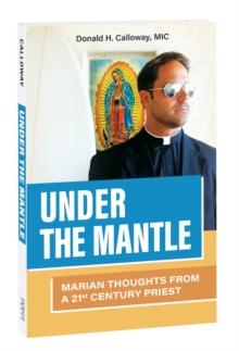 Under the Mantle : Marian Thoughts from a 21st Century