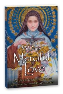 33 Days to Merciful Love : A Do-It-Yourself Retreat in Preparation for Consecration to Divine Mercy