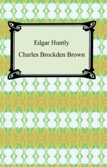 Edgar Huntly; Or, Memoirs of a Sleep-Walker