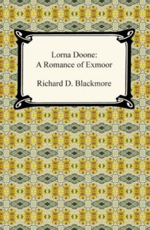 Lorna Doone: A Romance of Exmoor : A Romance of Exmoor