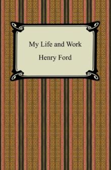 My Life and Work (The Autobiography of Henry Ford)