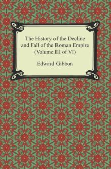 The History of the Decline and Fall of the Roman Empire (Volume III of VI)