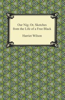 Our Nig; Or, Sketches from the Life of a Free Black