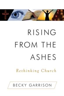 Rising From the Ashes : Rethinking Church