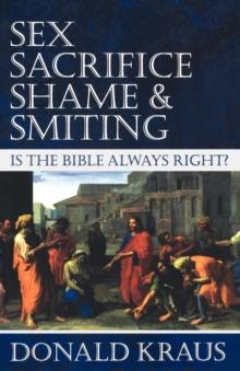 Sex, Sacrifice, Shame, and Smiting : Is the Bible Always Right?