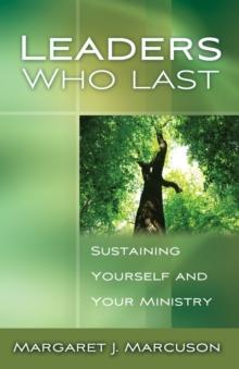 Leaders Who Last : Sustaining Yourself and Your Ministry