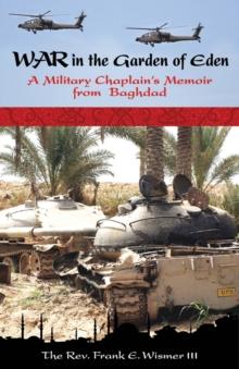 War in the Garden of Eden : A Military Chaplain's Memoir from Baghdad