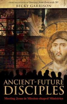 Ancient-Future Disciples : Meeting Jesus in Mission-shaped Ministries