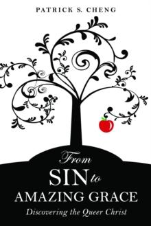 From Sin to Amazing Grace : Discovering the Queer Christ