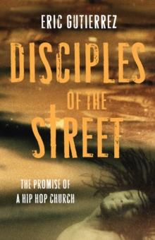 Disciples of the Street : The Promise of a Hip Hop Church