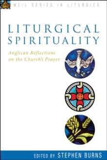 Liturgical Spirituality : Anglican Reflections on the Church's Prayer