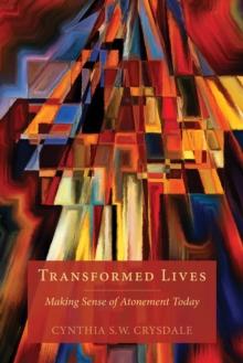 Transformed Lives : Making Sense of Atonement Today