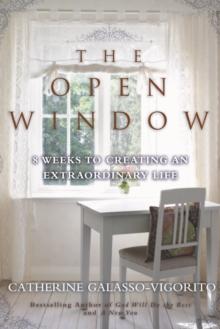 The Open Window : 8 Weeks to Creating an Extraordinary Life