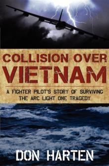 Collision Over Vietnam : A Fighter Pilot's Story of Surviving the ARC Light One Tragedy