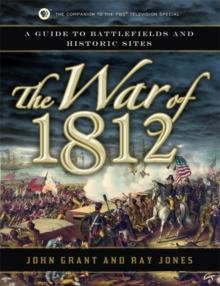 The War of 1812 : A Guide to Battlefields and Historic Sites