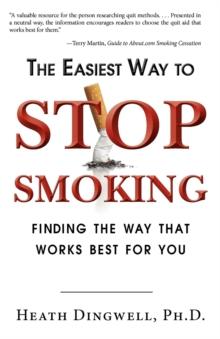 The Easiest Way to Stop Smoking : Finding the Way That Works Best for You