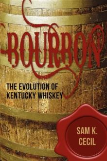 Bourbon : The Evolution of Kentucky Whiskey