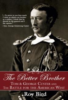 The Better Brother : Tom & George Custer and the Battle for the American West