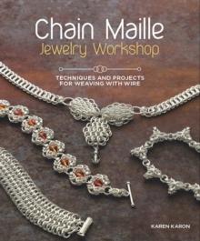 Chain Maille Jewelry Workshop : Techniques and Projects for Weaving with Wire