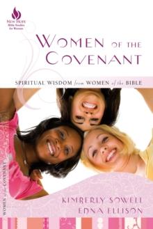 Women of the Covenant : Spiritual Wisdom from Women of the Bible