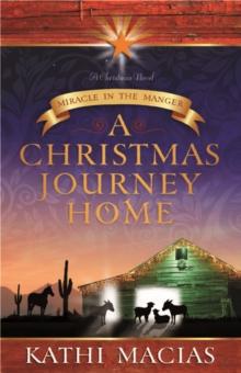 A Christmas Journey Home : Miracle in the Manger, A Novel