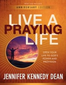 Live a Praying Life(R) Workbook (10th Anniversary Edition) : Open Your Life to God's Power and Provision