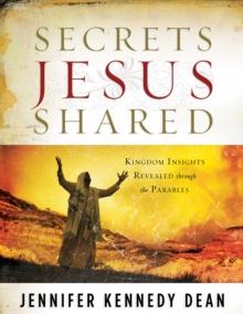 Secrets Jesus Shared : Kingdom Insights Revealed Through the Parables