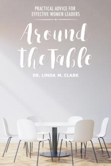 Around the Table : Practical Advice for Effective Women Leaders