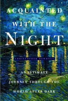 Acquainted with the Night : Excursions Through the World After Dark