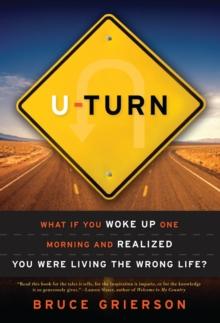 U-Turn : What If You Woke Up One Morning and Realized You Were Living the Wrong Life?