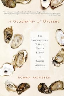 A Geography of Oysters : The Connoisseur's Guide to Oyster Eating in North America