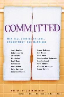 Committed : Men Tell Stories of Love, Commitment, and Marriage