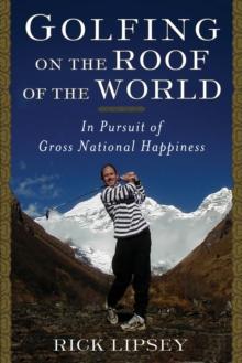 Golfing on the Roof of the World : In Pursuit of Gross National Happiness