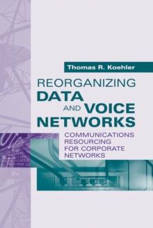 Reorganizing Data and Voice Networks : Communications Resourcing for Corporate Networks